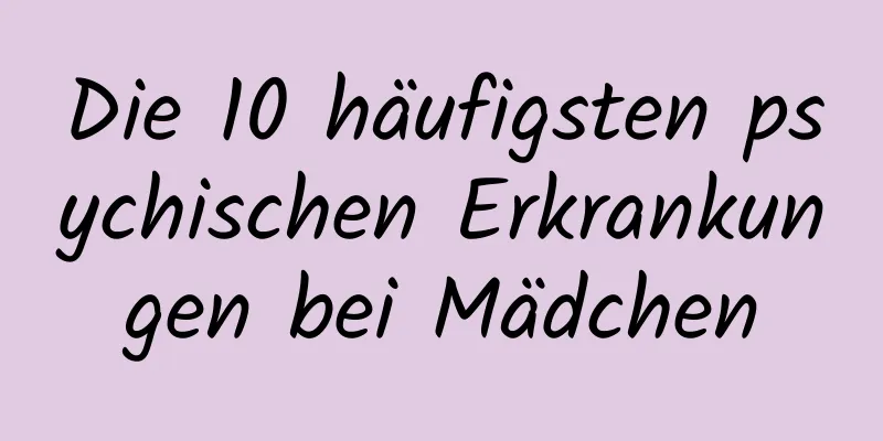 Die 10 häufigsten psychischen Erkrankungen bei Mädchen