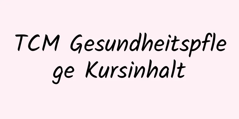 TCM Gesundheitspflege Kursinhalt