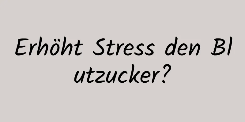 Erhöht Stress den Blutzucker?