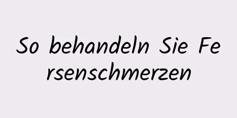 So behandeln Sie Fersenschmerzen