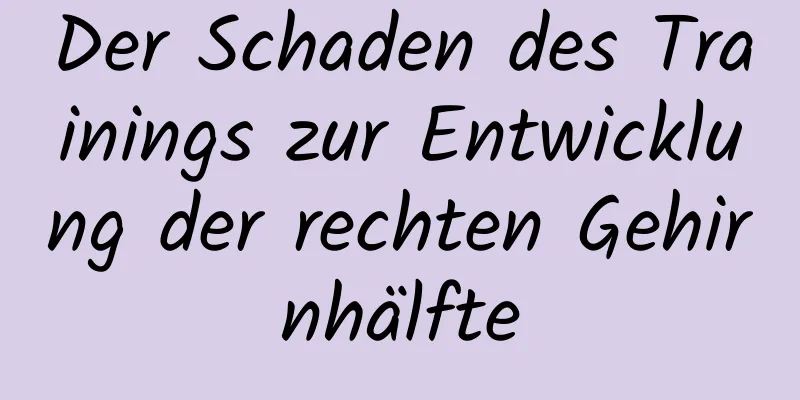 Der Schaden des Trainings zur Entwicklung der rechten Gehirnhälfte