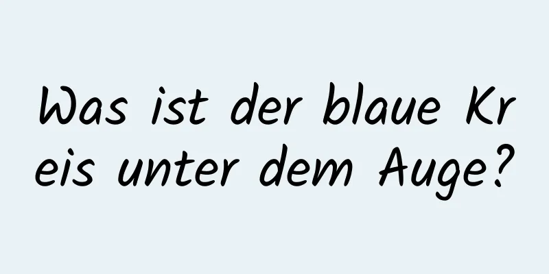 Was ist der blaue Kreis unter dem Auge?