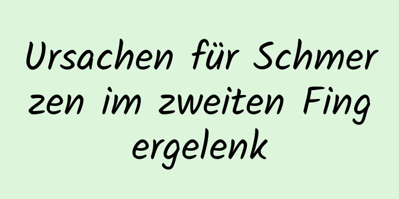 Ursachen für Schmerzen im zweiten Fingergelenk