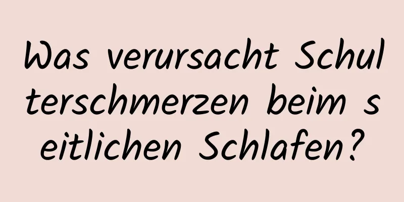 Was verursacht Schulterschmerzen beim seitlichen Schlafen?