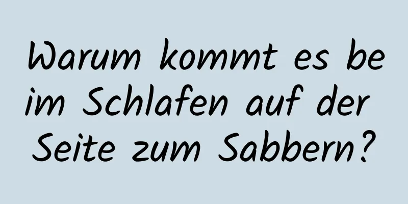 Warum kommt es beim Schlafen auf der Seite zum Sabbern?