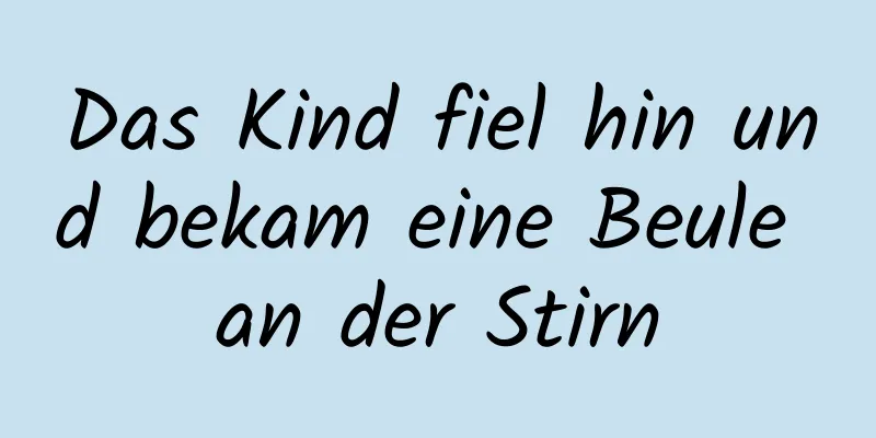 Das Kind fiel hin und bekam eine Beule an der Stirn