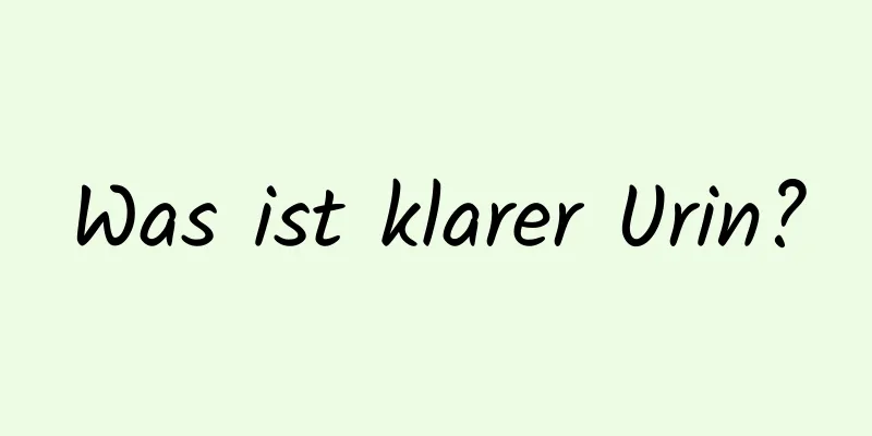 Was ist klarer Urin?