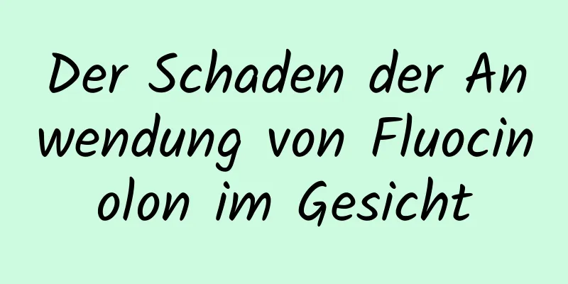 Der Schaden der Anwendung von Fluocinolon im Gesicht