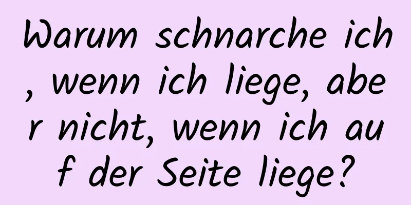 Warum schnarche ich, wenn ich liege, aber nicht, wenn ich auf der Seite liege?