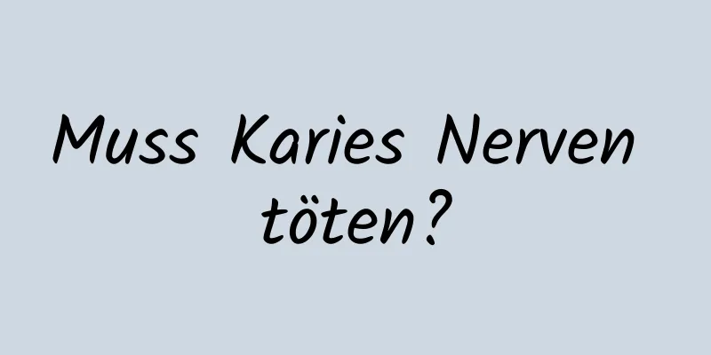 Muss Karies Nerven töten?