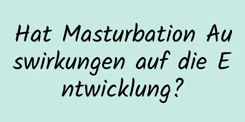 Hat Masturbation Auswirkungen auf die Entwicklung?