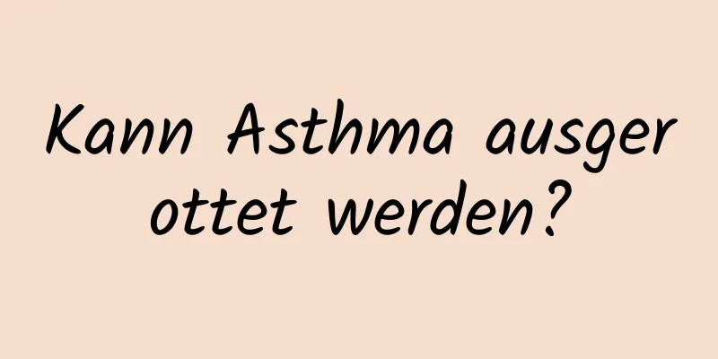 Kann Asthma ausgerottet werden?