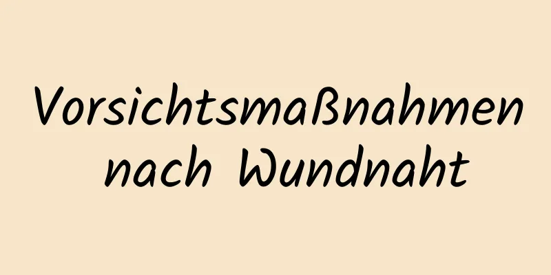 Vorsichtsmaßnahmen nach Wundnaht