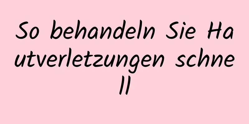 So behandeln Sie Hautverletzungen schnell