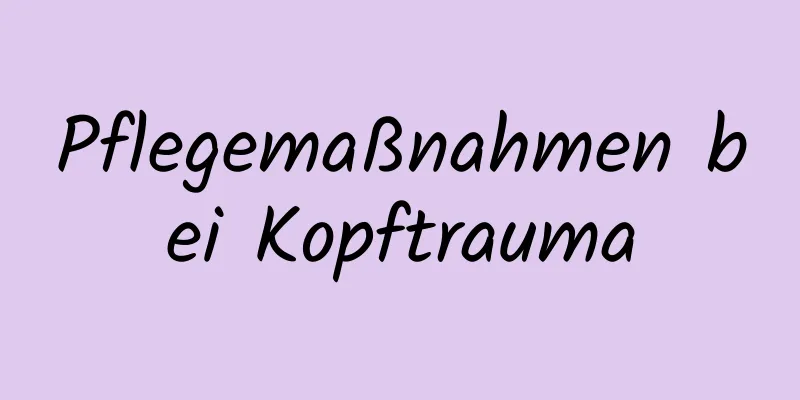 Pflegemaßnahmen bei Kopftrauma