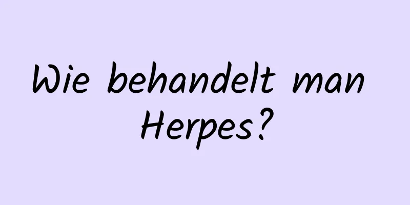 Wie behandelt man Herpes?