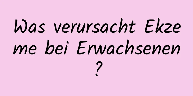 Was verursacht Ekzeme bei Erwachsenen?