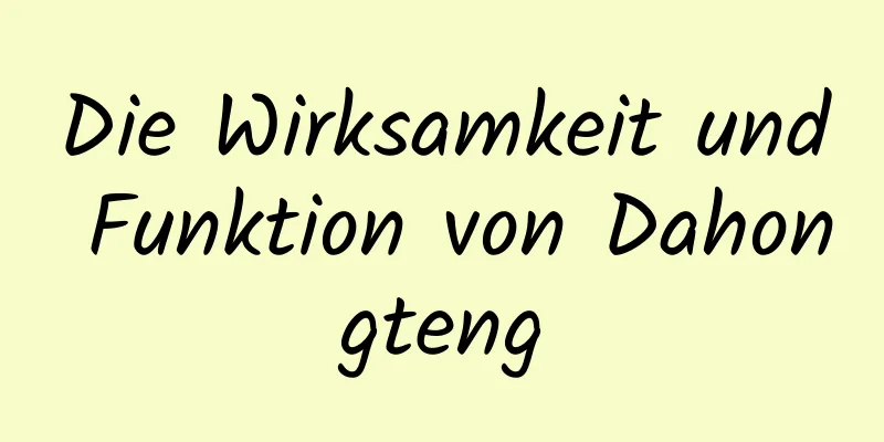 Die Wirksamkeit und Funktion von Dahongteng