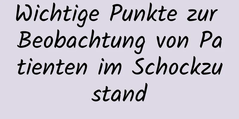 Wichtige Punkte zur Beobachtung von Patienten im Schockzustand