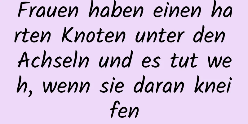 Frauen haben einen harten Knoten unter den Achseln und es tut weh, wenn sie daran kneifen