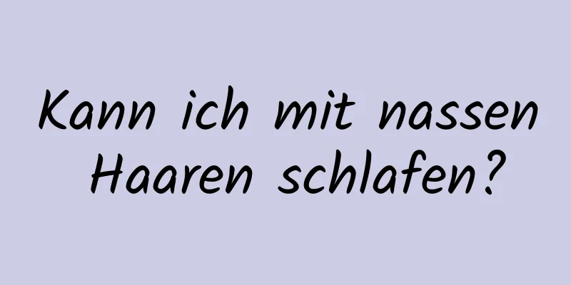 Kann ich mit nassen Haaren schlafen?