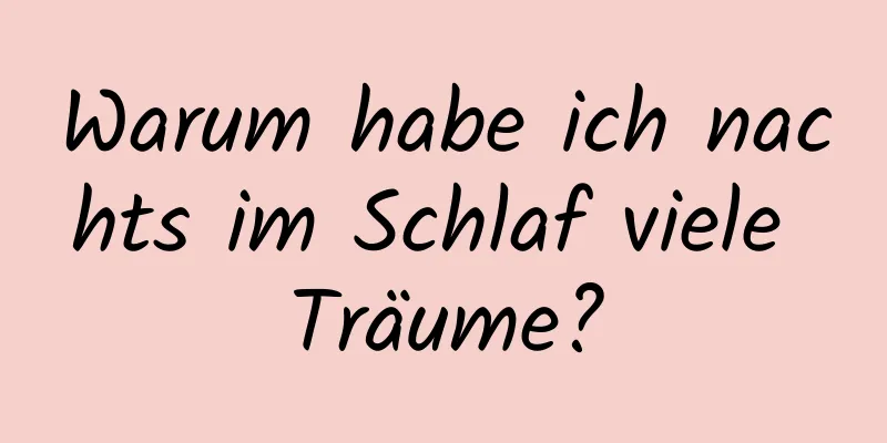 Warum habe ich nachts im Schlaf viele Träume?