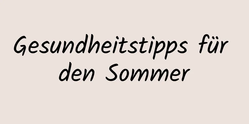 Gesundheitstipps für den Sommer