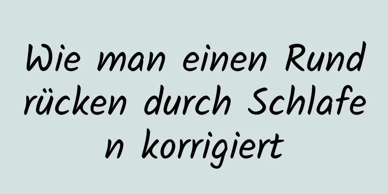 Wie man einen Rundrücken durch Schlafen korrigiert