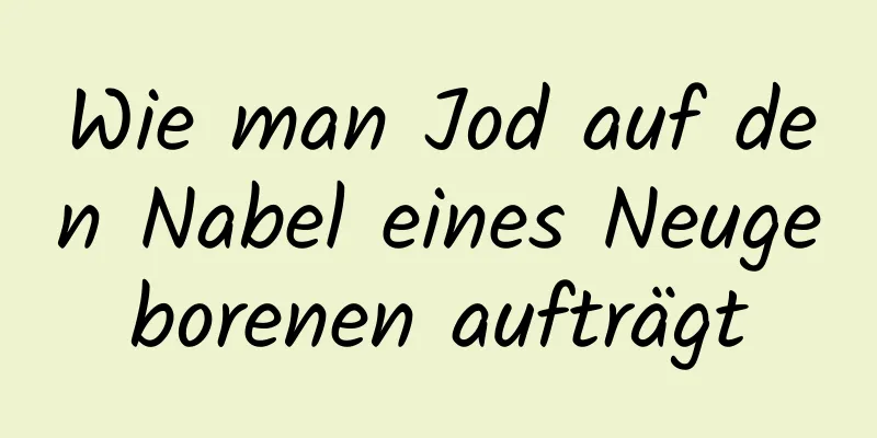 Wie man Jod auf den Nabel eines Neugeborenen aufträgt