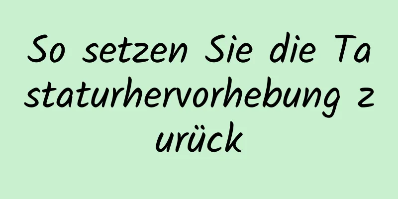 So setzen Sie die Tastaturhervorhebung zurück