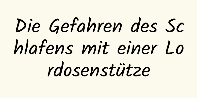 Die Gefahren des Schlafens mit einer Lordosenstütze