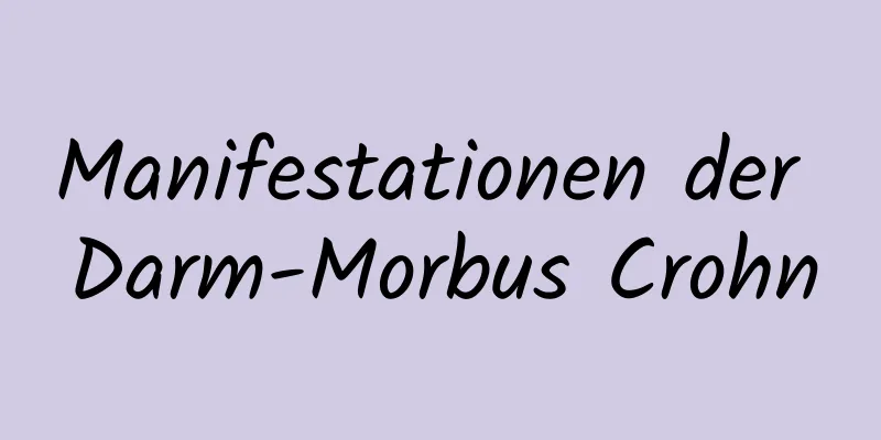 Manifestationen der Darm-Morbus Crohn