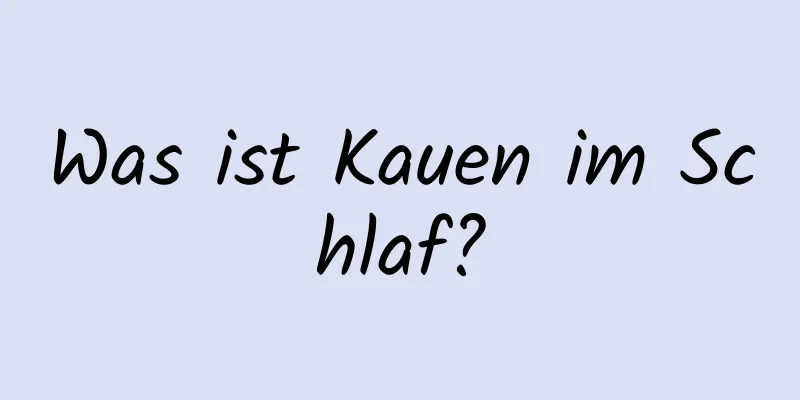 Was ist Kauen im Schlaf?