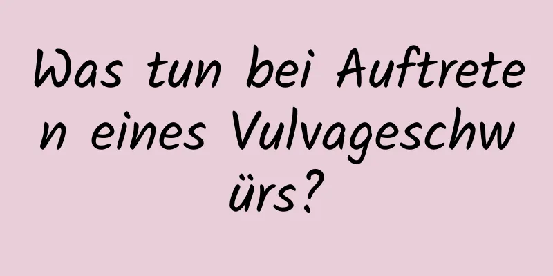 Was tun bei Auftreten eines Vulvageschwürs?