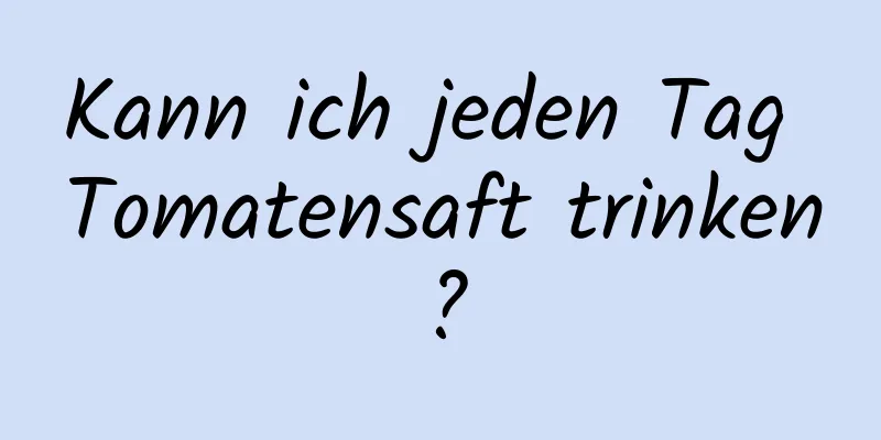 Kann ich jeden Tag Tomatensaft trinken?