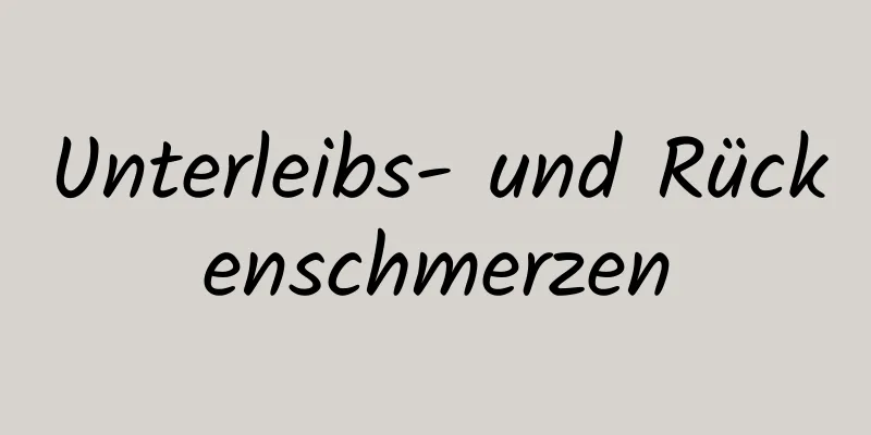 Unterleibs- und Rückenschmerzen