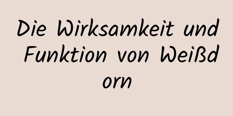 Die Wirksamkeit und Funktion von Weißdorn