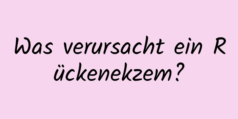 Was verursacht ein Rückenekzem?