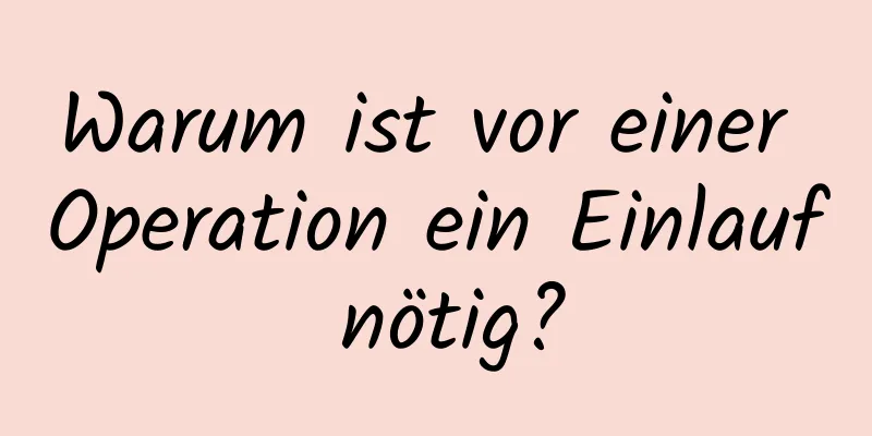 Warum ist vor einer Operation ein Einlauf nötig?