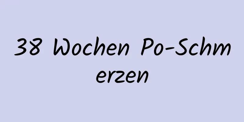 38 Wochen Po-Schmerzen