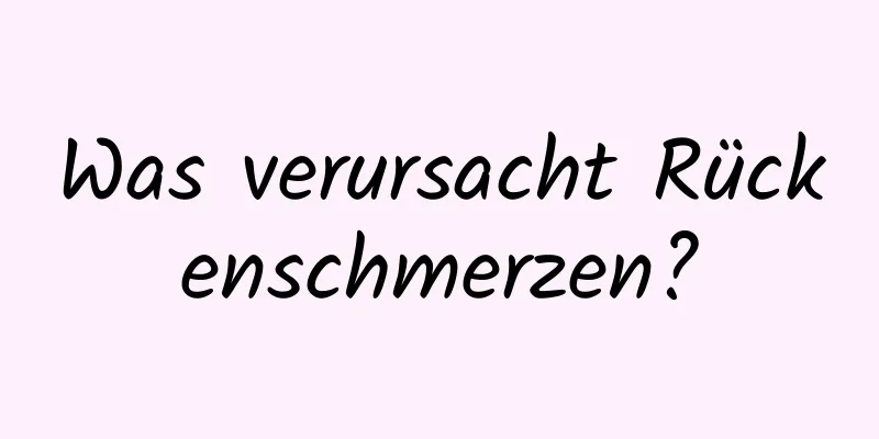 Was verursacht Rückenschmerzen?