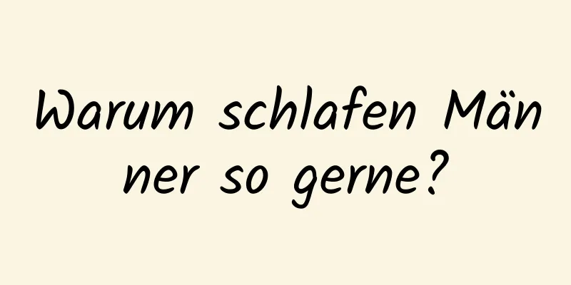 Warum schlafen Männer so gerne?