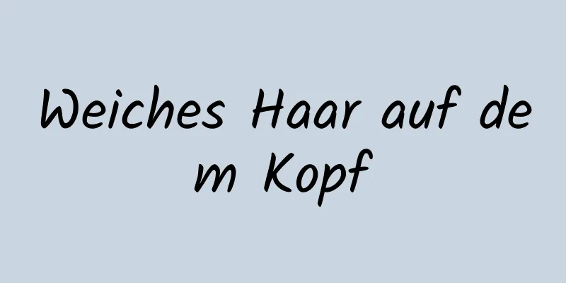 Weiches Haar auf dem Kopf