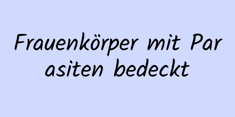 Frauenkörper mit Parasiten bedeckt