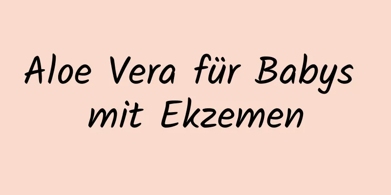 Aloe Vera für Babys mit Ekzemen