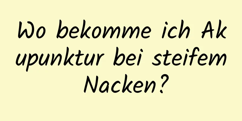 Wo bekomme ich Akupunktur bei steifem Nacken?