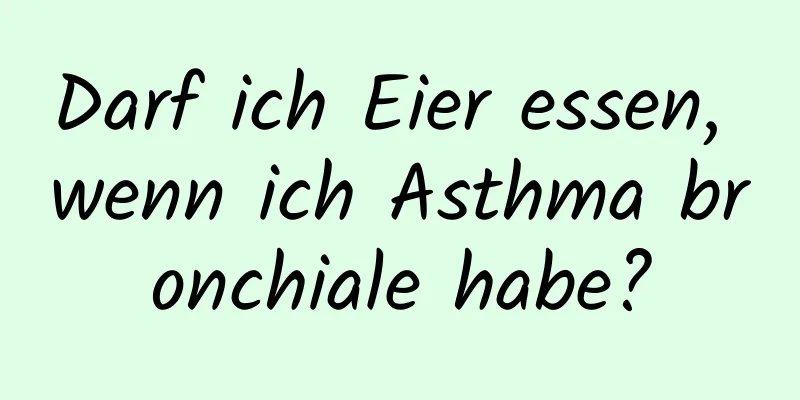 Darf ich Eier essen, wenn ich Asthma bronchiale habe?