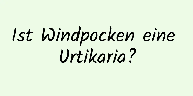 Ist Windpocken eine Urtikaria?