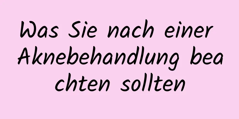 Was Sie nach einer Aknebehandlung beachten sollten