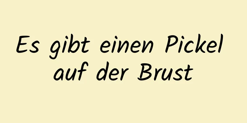 Es gibt einen Pickel auf der Brust